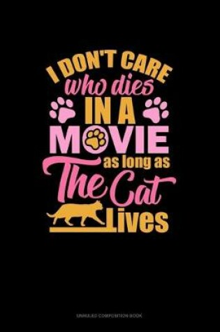 Cover of I Don't Care Who Dies In A Movie As Long As The Cat Lives