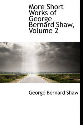 Book cover for More Short Works of George Bernard Shaw, Volume 2