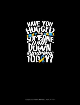 Cover of Have You Hugged Someone With Down Syndrome Today?