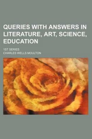 Cover of Queries with Answers in Literature, Art, Science, Education; 1st Series