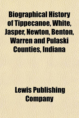 Book cover for Biographical History of Tippecanoe, White, Jasper, Newton, Benton, Warren and Pulaski Counties, Indiana