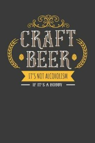 Cover of Craft Beer It's Not Alcoholism If It's a Hobby