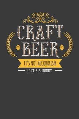 Book cover for Craft Beer It's Not Alcoholism If It's a Hobby