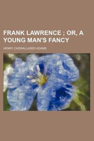 Cover of Frank Lawrence (Volume 2); Or, a Young Man's Fancy