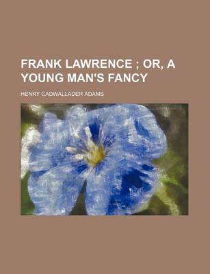 Book cover for Frank Lawrence (Volume 2); Or, a Young Man's Fancy