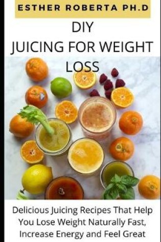 Cover of DIY Juicing for Weight Loss