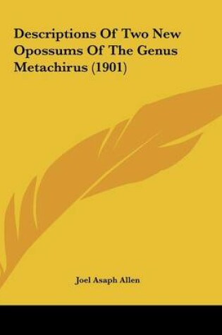 Cover of Descriptions Of Two New Opossums Of The Genus Metachirus (1901)