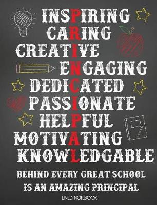 Book cover for Inspiring Caring Creative Engaging Dedicated Passionate Helpful Motivating Knowledgable Behind Every Great School Is an Amazing Principal Lined Notebook