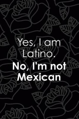 Cover of Yes, I Am Latino. No, I'm Not Mexican