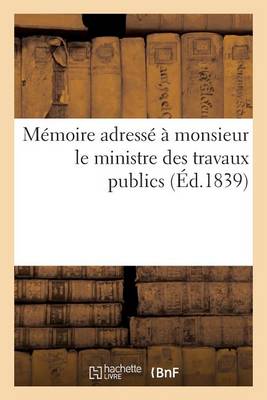 Cover of Memoire Adresse A Monsieur Le Ministre Des Travaux Publics