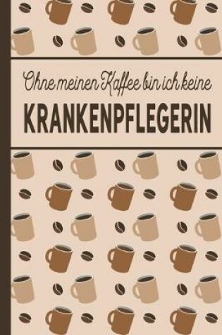 Cover of Ohne meinen Kaffee bin ich keine Krankenpflegerin