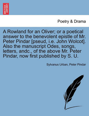 Book cover for A Rowland for an Oliver; Or a Poetical Answer to the Benevolent Epistle of Mr. Peter Pindar [pseud, i.e. John Wolcot]. Also the Manuscript Odes, Songs, Letters, Andc., of the Above Mr. Peter Pindar, Now First Published by S. U.