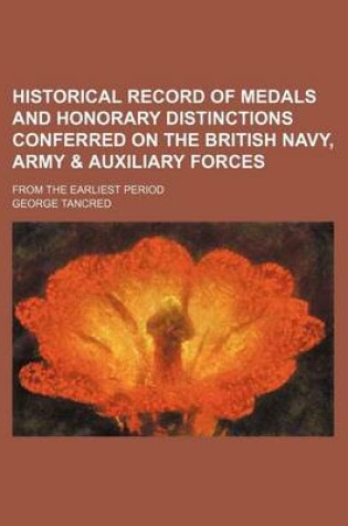 Cover of Historical Record of Medals and Honorary Distinctions Conferred on the British Navy, Army & Auxiliary Forces; From the Earliest Period