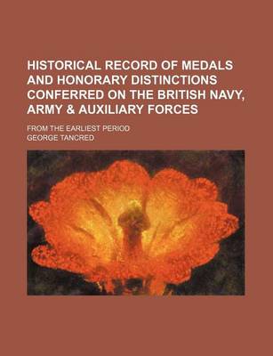 Book cover for Historical Record of Medals and Honorary Distinctions Conferred on the British Navy, Army & Auxiliary Forces; From the Earliest Period