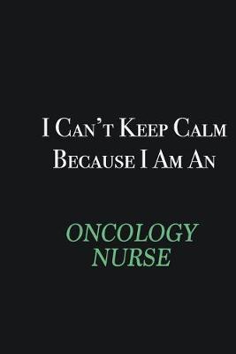 Book cover for I cant Keep Calm because I am an oncology nurse