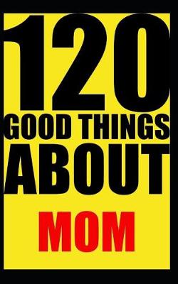 Book cover for 120 good things about mom