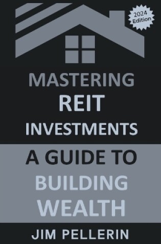 Cover of Mastering REIT Investments - A Comprehensive Guide to Wealth Building