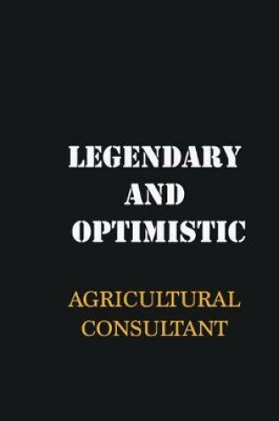 Cover of Legendary and Optimistic Agricultural Consultant