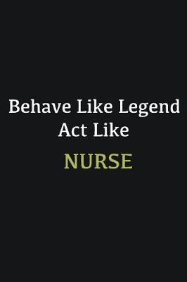 Book cover for Behave like Legend Act Like Nurse