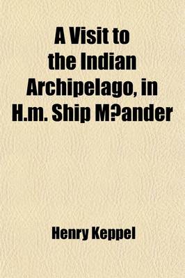 Book cover for A Visit to the Indian Archipelago, in H.M. Ship Maeander; With Portions of the Private Journal of Sir James Brooke, K.C.B. Volume 2