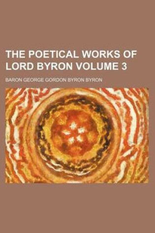 Cover of The Poetical Works of Lord Byron Volume 3