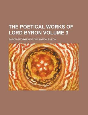 Book cover for The Poetical Works of Lord Byron Volume 3