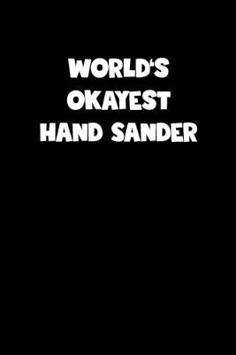 Book cover for World's Okayest Hand Sander Notebook - Hand Sander Diary - Hand Sander Journal - Funny Gift for Hand Sander