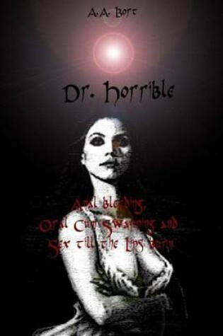 Cover of Dr. Horrible Anal Bleeding, Oral Cum Swapping and Sex Till the Lips Burn