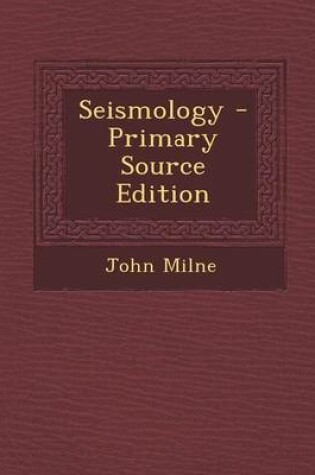 Cover of Seismology - Primary Source Edition