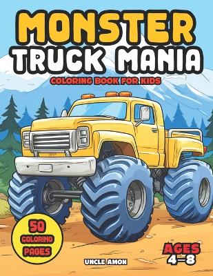 Book cover for Monster Truck Mania Coloring Book for Kids Ages 4-8
