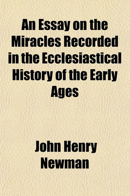 Book cover for An Essay on the Miracles Recorded in the Ecclesiastical History of the Early Ages