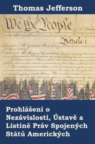 Cover of Prohlaseni o Nezavislosti, Ustavě a Listině Prav Spojenych Statů Americkych