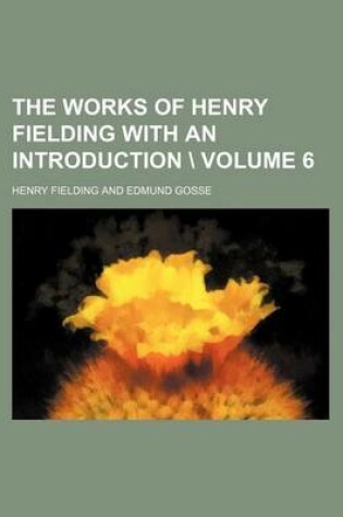 Cover of The Works of Henry Fielding with an Introduction \ Volume 6