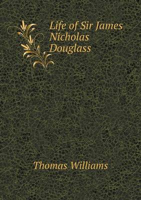 Book cover for Life of Sir James Nicholas Douglass