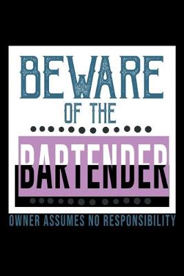 Book cover for Beware of the bartender. Owner assumes no responsibility