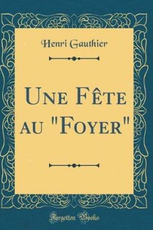 Cover of Une Fête au "Foyer" (Classic Reprint)