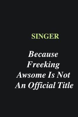 Book cover for Singer Because Freeking Awsome is Not An Official Title