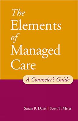 Book cover for The Elements of Managed Care : A Guide for Helping Professionals