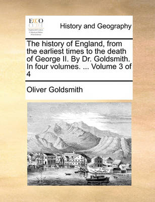 Book cover for The History of England, from the Earliest Times to the Death of George II. by Dr. Goldsmith. in Four Volumes. ... Volume 3 of 4