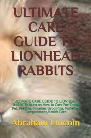 Cover of Ultimate Care Guide to Lionhead Rabbits