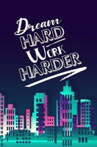 Cover of Dream Hard Work Harder