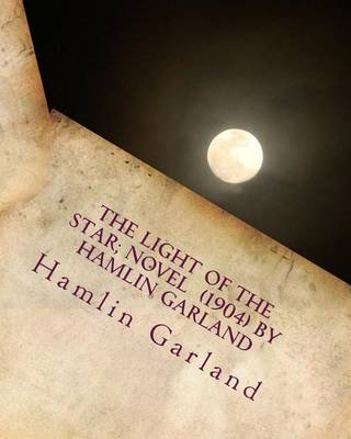 Book cover for The light of the star; NOVEL (1904) by Hamlin Garland