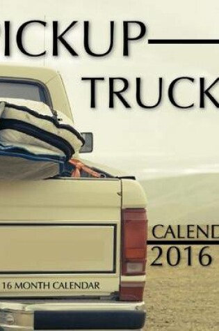 Cover of Pickups Trucks Calendar 2016