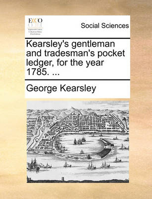 Book cover for Kearsley's Gentleman and Tradesman's Pocket Ledger, for the Year 1785. ...