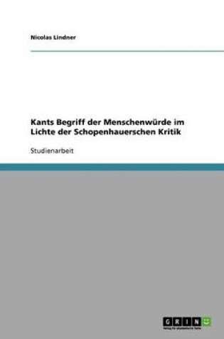 Cover of Kants Begriff der Menschenwurde im Lichte der Schopenhauerschen Kritik