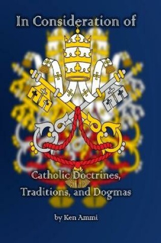 Cover of In Consideration of Catholic Doctrines, Traditions and Dogmas