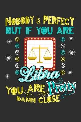 Book cover for Nobody Is Perfect But If You Are Libra You Are Pretty Damn Close