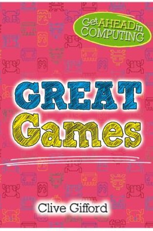 Cover of Get Ahead in Computing: Great Games