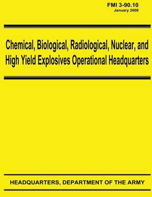 Book cover for Chemical, Biological, Radiological, Nuclear, and High Yield Explosives Operational Headquarters (FMI 3-90.10)