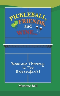 Book cover for Pickleball, Friends, And Wine ... Because Therapy Is Too Expensive!